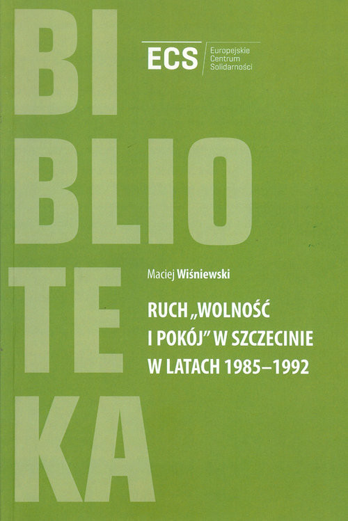 okładka Ruch "Wolność i Pokój" w Szczecinie w latach 1985 - 1992 książka | Wiśniewski Maciej