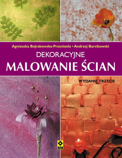 okładka Dekoracyjne malowanie ścian książka | Agnieszka Bojrakowska-Przeniosło, Andrzej Barcikowski
