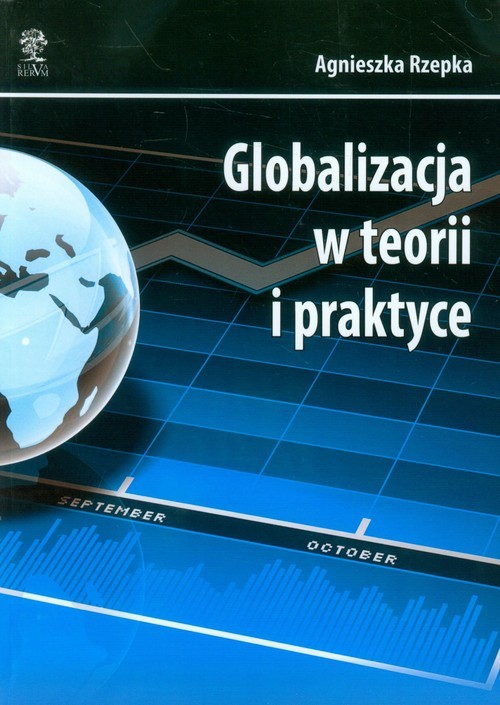 okładka Globalizacja w teorii i praktyce książka | Agnieszka Rzepka
