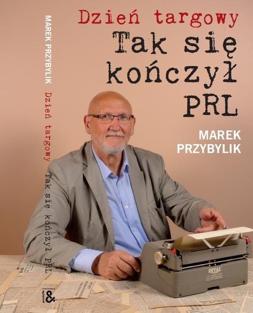 okładka Dzień Targowy Tak się kończył PRL książka | Marek Przybylik