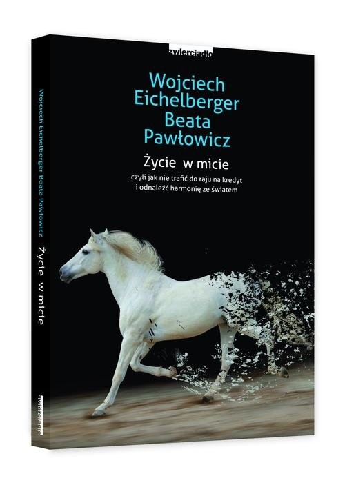 okładka Życie w micie czyli jak nie trafić do raju na niby i odnaleźć harmonię ze światem książka | Wojciech Eichelberger, Beata Pawłowicz