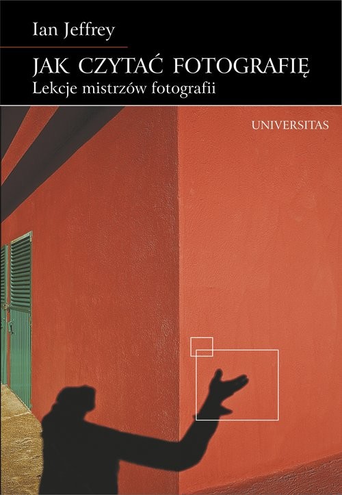 okładka Jak czytać fotografię Lekcje mistrzów fotografii książka | Ian Jeffrey