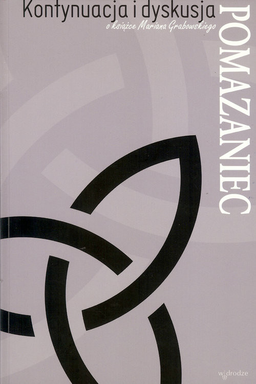 okładka Pomazaniec Kontynuacja i dyskusja o książce Mariana Grabowskiego książka | Praca Zbiorowa