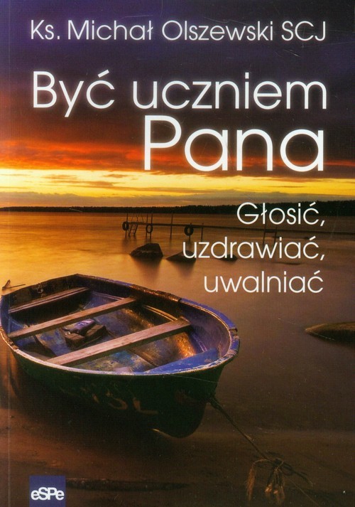 okładka Być uczniem Pana Głosić, uzdrawiać, uwalniać książka | Michał Olszewski