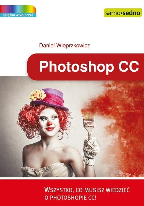 okładka Photoshop CC Wszystko, co musisz wiedzieć o Photoshopie CC książka | Wieprzkowicz Daniel