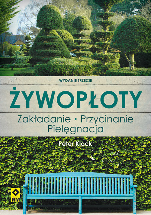 okładka Żywopłoty. Rośliny pnące i osłonowe. Wyd. III książka | Klock Peter