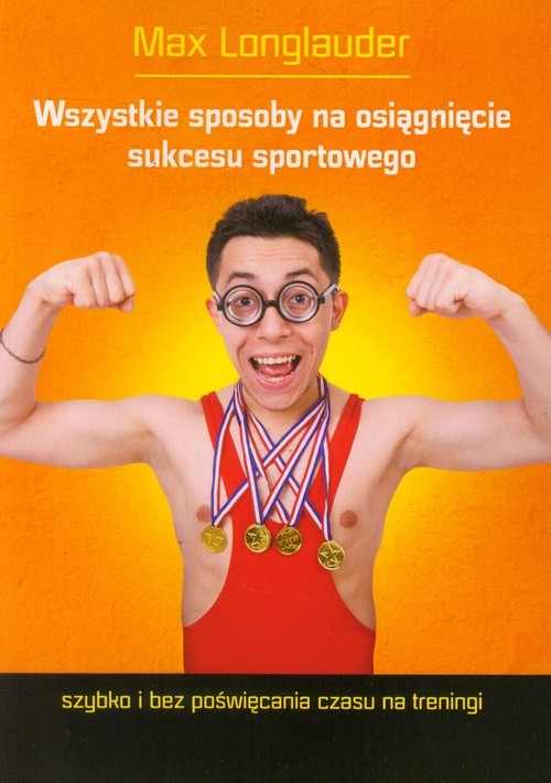 okładka Wszystkie sposoby na osiągnięcie sukcesu sportowego książka | Longlauder Max
