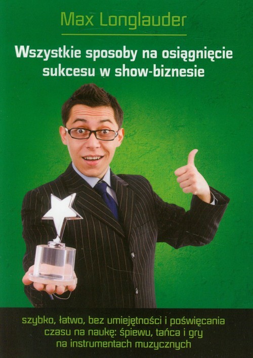 okładka Wszystkie sposoby na osiągnięcie sukcesu w show-biznesie książka | Longlauder Max