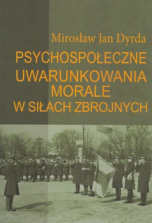 okładka Psychospołeczne uwarunkowania morale w siłach zbrojnych książka | Mirosław Jan Dyrda