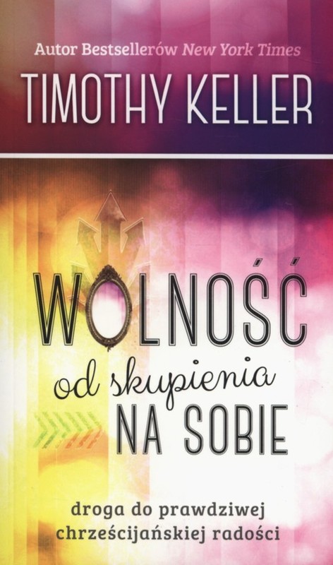 okładka Wolność od skupienia na sobie książka | Keller Timothy