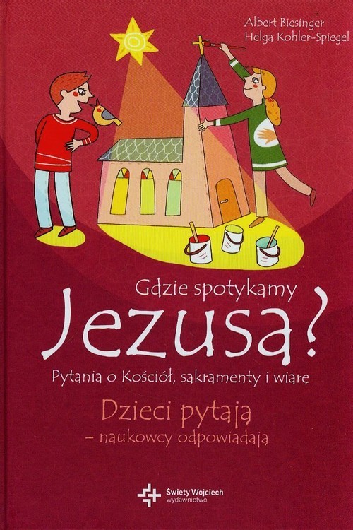 okładka Gdzie spotykamy Jezusa? Pytania o kościół, sakramenty i wiarę książka | Albert Biesinger, Helga Kohler-Spiegel