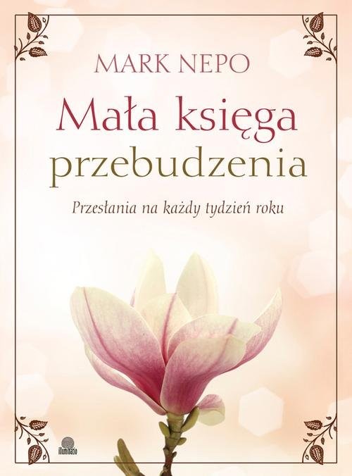 okładka Mała księga przebudzenia Przesłania na każdy tydzień roku książka | Mark Nepo