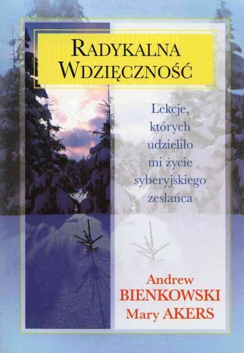 okładka Radykalna wdzięczność Lekcje, których udzieliło mi życie syberyjskiego zesłańca książka | Andrew Bienkowski, Mary Akers