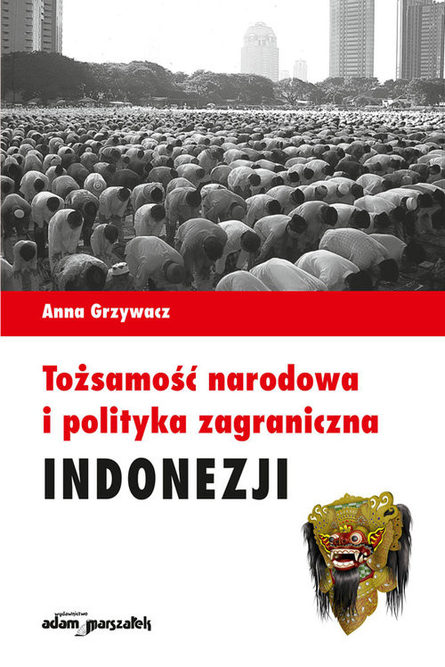 okładka Tożsamość narodowa i polityka zagraniczna Indonezji książka | Anna Grzywacz