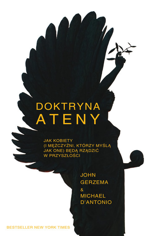 okładka Doktryna Ateny Jak kobiety (i mężczyźni, którzy myślą jak one) będą rządzić w przyszłości książka | John Gerzema, Michael D’Antonio