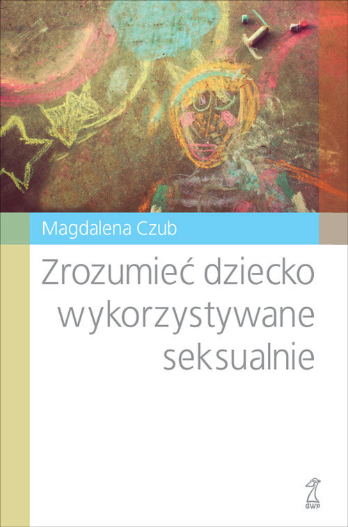 okładka Zrozumieć dziecko wykorzystywane seksualnie książka | Czub Magdalena