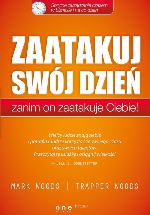 okładka Zaatakuj swój dzień zanim on zaatakuje Ciebie! Sprytne zarządzanie czasem w biznesie i na co dzień książka | Mark Woods, Trapper Woods