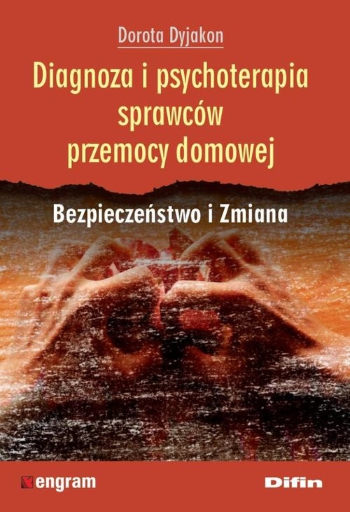 okładka Diagnoza i psychoterapia sprawców przemocy domowej Bezpieczeństwo i Zmiana książka | Dyjakon Dorota