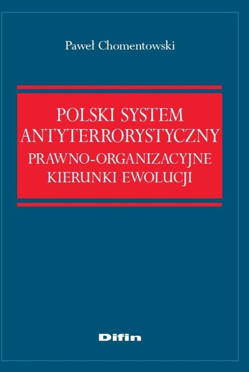 okładka Polski system antyterrorystyczny Prawno-organizacyjne kierunki ewolucji książka | Chomentowski Paweł