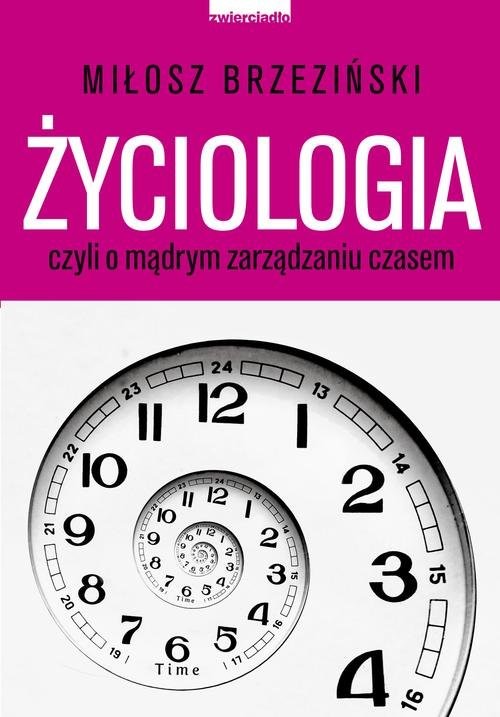 okładka Życiologia czyli o madrym zarządzaniu czasem książka | Miłosz Brzeziński