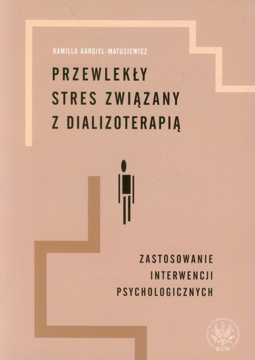 okładka Przewlekły stres związany z dializoterapią Zastosowanie interwencji psychologicznych książka | Kamilla Bargiel-Matusiewicz