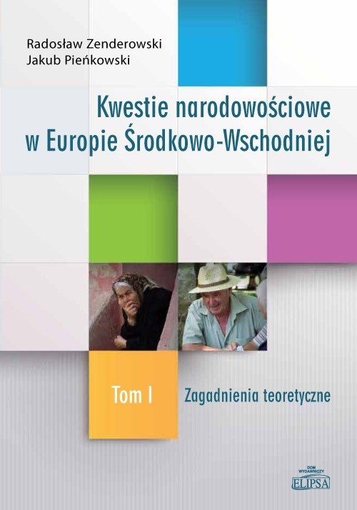 okładka Kwestie narodowościowe w Europie Środkowo-Wschodniej Tom 1 Zagadnienia teoretyczne książka | Radosław Zenderowski, Jakub Pieńkowski