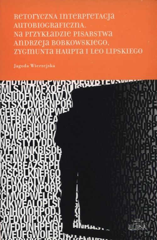 okładka Retorycza interpretacja autobiograficzna. Na p Na przykładzie pisarstwa Andrzeja Bobkowskiego, Zygmunta Haupta i Leo Lipskiego książka | Wierzejska Jagoda
