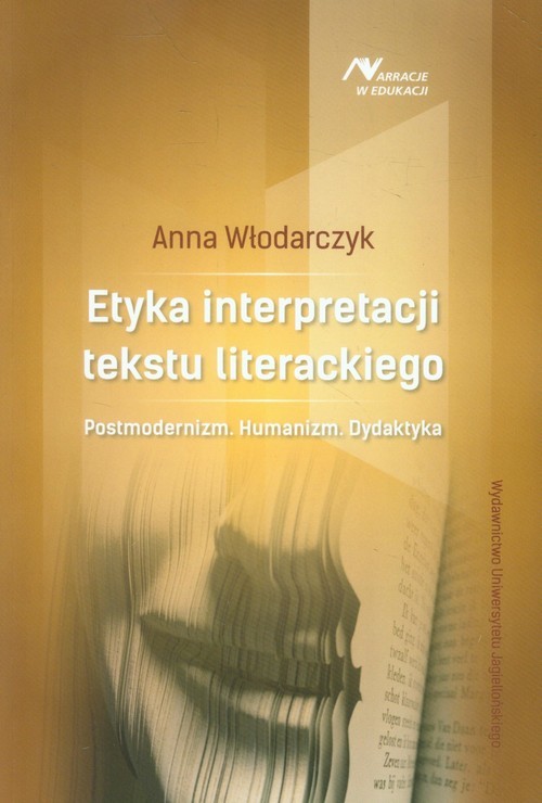 okładka Etyka interpretacji tekstu literackiego Posrmodernizm. Humanizm. Dydaktyka książka | Anna Włodarczyk