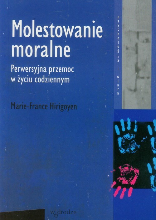 okładka Molestowanie moralne Perwersyjna przemoc w życiu codziennym książka | Hirigoyen Marie-France