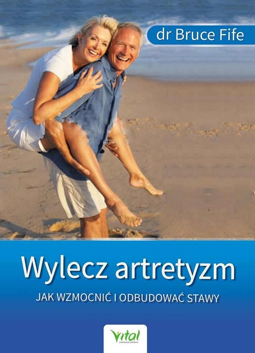 okładka Wylecz artretyzm Jak wzmocnić i odbudować stawy książka | Bruce Fife