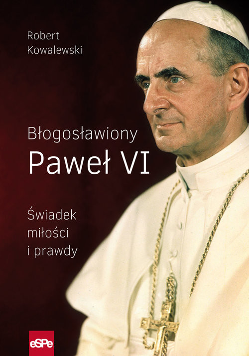 okładka Błogosławiony Paweł VI Świadek miłości i prawdy książka | Kowalewski Robert