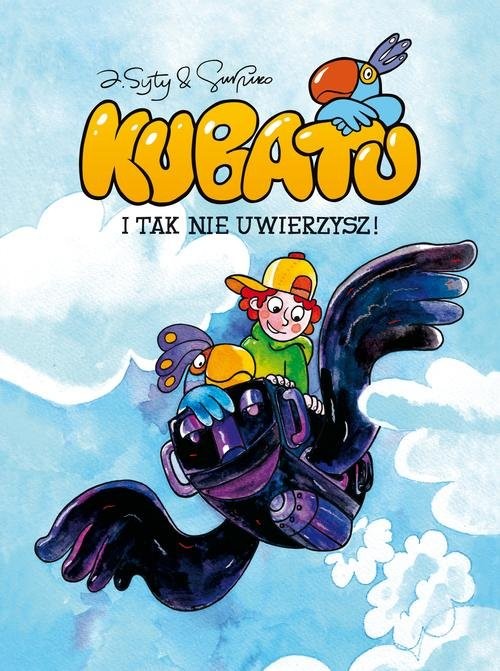 okładka Kubatu I tak nie uwierzysz Tom 1 książka | Syty Jakub