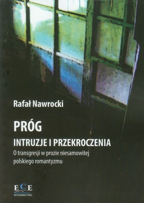 okładka Próg Intruzje i przekroczenia O transgresji w prozie niesamowitej polskiego romantyzmu książka | Rafał Nawrocki
