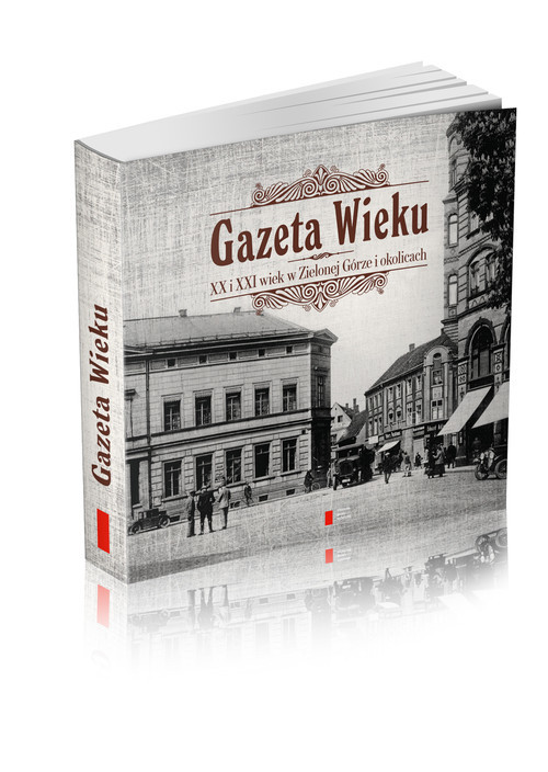 okładka Gazeta Wieku XX i XXI wiek w Zielonej Górze i okolicach książka