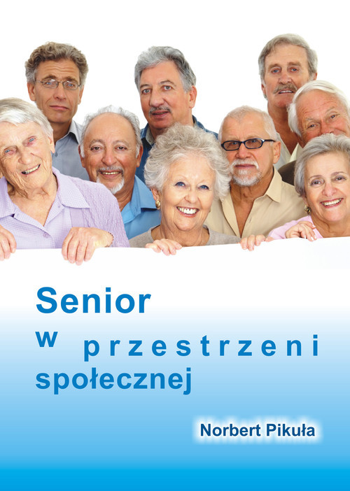 okładka Senior w przestrzeni społecznej książka | Pikuła Norbert