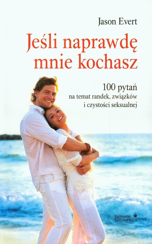 okładka Jeśli naprawdę mnie kochasz 100 pytań na temat randek, związków i czystości seksualnej książka | Evert Jason