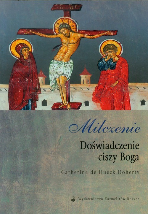 okładka Milczenie Doświadczenie ciszy Boga książka | Catherine de Hueck Doherty