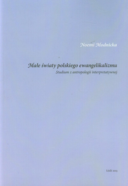 okładka Małe światy polskiego ewangelikalizmu Studium z antropologii interpretatywnej książka | Modnicka Noemi