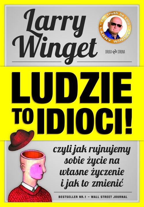 okładka Ludzie to idioci! Czyli jak rujnujemy sobie życie na własne życzenie i jak to zmienić książka | Winget Larry