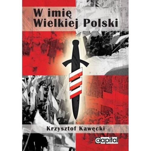 okładka W imię Wielkiej Polski książka | Kawęcki Krzysztof