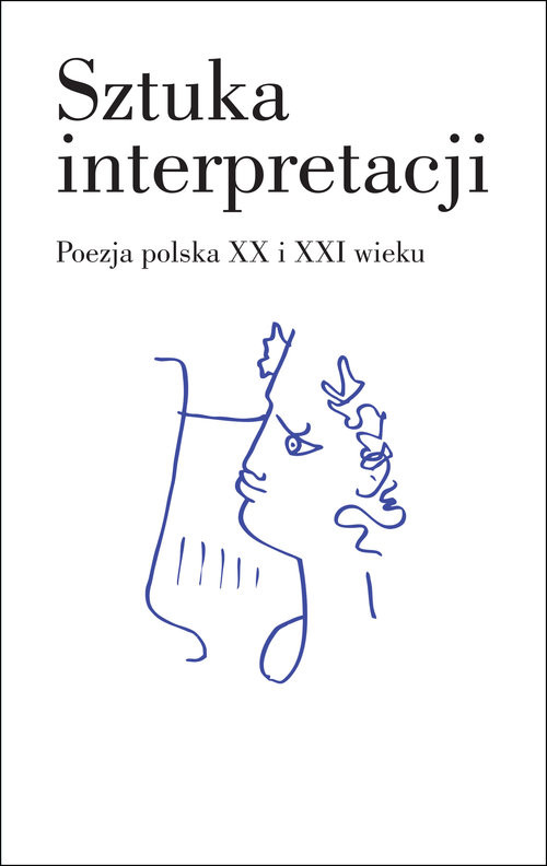 okładka Sztuka interpretacji. Poezja polska XX i XXI wieku książka | Praca Zbiorowa