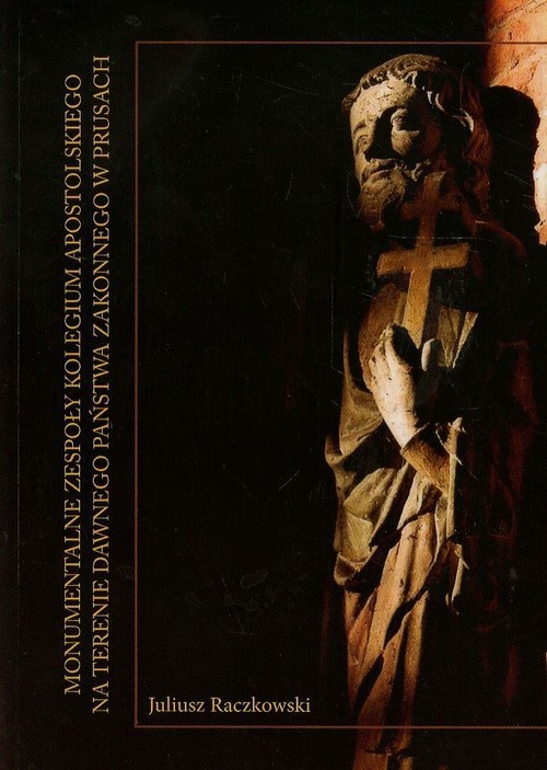 okładka Monumentalne zespoły Kolegium Apostolskiego na terenie dawnego państwa zakonnego w Prusach książka | Raczkowski Juliusz