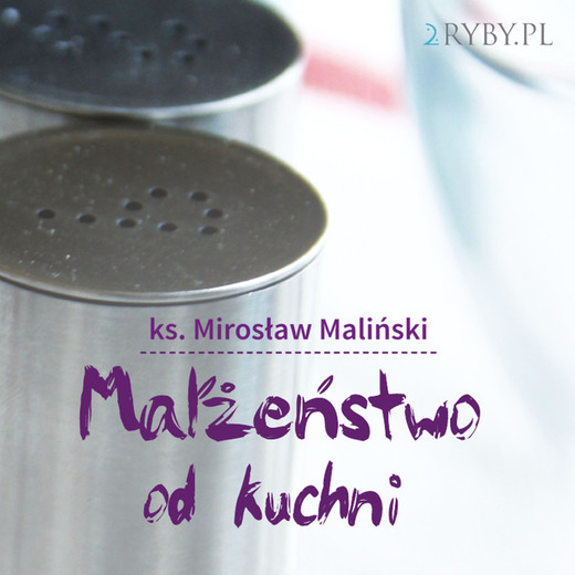 okładka Małżeństwo od kuchni audiobook | MP3 | ks. Mirosław Maliński (Malina)