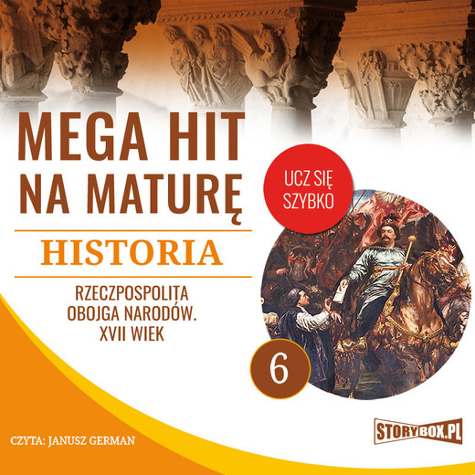 okładka Mega hit na maturę. Historia 6. Rzeczpospolita Obojga Narodów. XVII wiek audiobook | MP3 | Krzysztof Pogorzelski