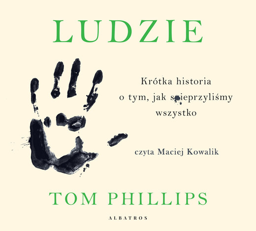 okładka LUDZIE. KRÓTKA HISTORIA O TYM, JAK SPIEPRZYLIŚMY WSZYSTKO audiobook | MP3 | Tom Phillips