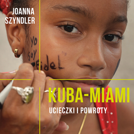 okładka Kuba-Miami. Ucieczki i powroty audiobook | MP3 | Joanna Szyndler