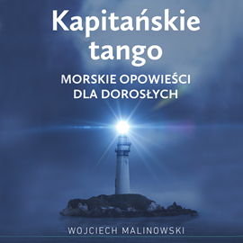 okładka Kapitańskie tango. Morskie opowieści dla dorosłych audiobook | MP3 | Wojciech Malinowski