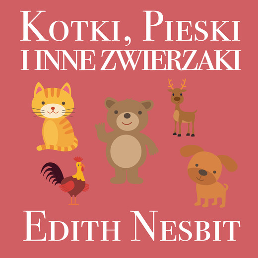 okładka Kotki, Pieski i inne zwierzaki audiobook | MP3 | Edith Nesbit