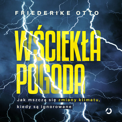okładka Wściekła pogoda. Jak mszczą się zmiany klimatu, kiedy są ignorowane audiobook | MP3 | Otto Friederike