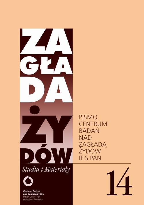 okładka Zagłada Żydów. Studia i Materiały nr 14 R. 2018 ebook | epub, mobi | Joanna Tokarska-Bakir, Paweł Kowal, Jan Grabowski, Stanisław Obirek, Marcin Zaremba, Marcin Kula, Yehuda Bauer, Elżbieta Janicka, prof. Andrzej Leder, Łukasz Krzyżanowski, Jacek Leociak, Piotr Litka, Krupiński Piotr, Adam Kopciowski, Kijek Kamil, Barbara Engelking, Dariusz Libionka, Bartłomiej Krupa, Janowski Maciej, Tomczok Marta, Dagmara Swałtek-Niewińska, Nawojka Cieślińska-Lobkowicz, Kaja Kaźmierska, Monika Adamczyk-Garbowska, Luiza Nader, Kubiszyn Marta, Adam Puławski, Krzysztof Persak, Bożena Szaynok, , Jan Tomasz, Zdzisław Lorek, Grzegorz Pawlikowski, , Roman Romantsov, Jurij Radczenko, Daniel Logemann, Ariko Katō, Mateusz Florczak, Bartłomiej Rusin, Teresa Fazan, Andrzej Frączysty, Miranda Brethour, Orel Beilinson